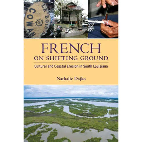 French on Shifting Ground: Cultural and Coastal Erosion in South Louisiana - Paperback