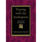 Praying with the Anabaptists: The Secret of Bearing Fruit - Paperback