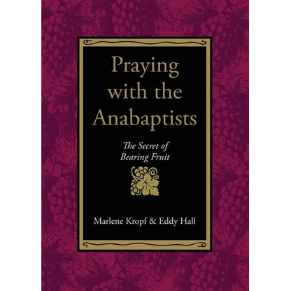 Praying with the Anabaptists: The Secret of Bearing Fruit - Paperback
