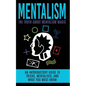 Mentalism: The Truth About Mentalism Magic: An Introductory Guide to Tricks, Mentalists, And What You Must Know - Paperback