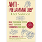 Anti-Inflammatory Diet Solution: Heal Your Immune System, Boost Your Brain, Strengthen Your Heart - Hardcover
