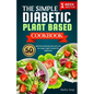 The simple Diabetic plant based cookbook: 50 delicious and easy low carb and low sugar vegan recipes for beginners - Paperback