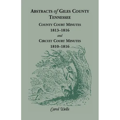 Abstracts of Giles County, Tennessee County Court Minutes, 1813-1816, and Circuit Court Minutes, 1810-1816 - Paperback