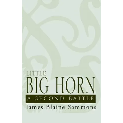 Little Big Horn: A Second Battle - Hardcover