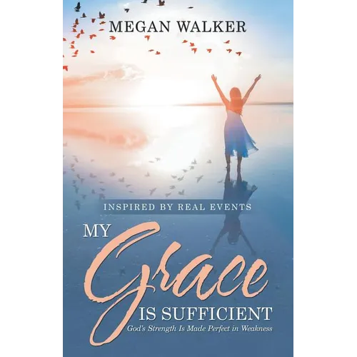 My Grace Is Sufficient: God's Strength Is Made Perfect in Weakness - Paperback
