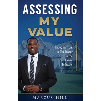 Assessing My Value: Thoughts from a Trailblazer in the Real Estate Industry:: Thoughts from a Trailblazer in the Real Estate Industry - Paperback