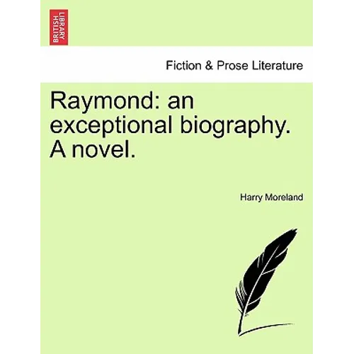 Raymond: An Exceptional Biography. a Novel. - Paperback