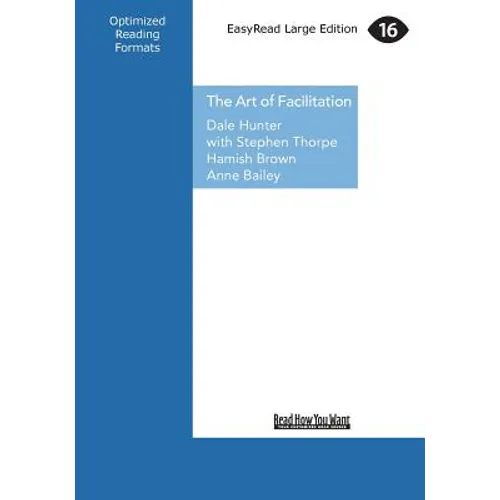 The Art of Facilitation: The Essentials for Leading Great Meetings and Creating Group Synergy (Large Print 16pt) - Paperback