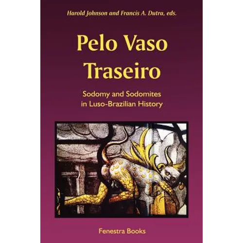 Pelo Vaso Traseiro: Sodomy and Sodomites in Luso-Brazilian History - Paperback