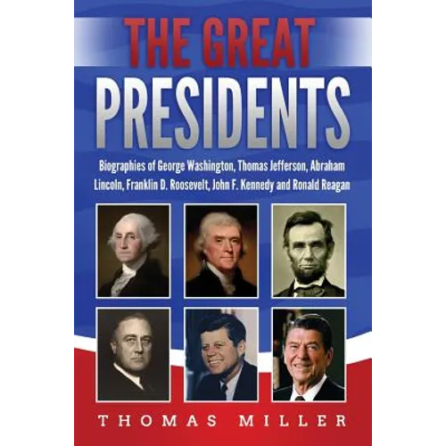 The Great Presidents: Biographies of George Washington, Thomas Jefferson, Abraham Lincoln, Franklin D. Roosevelt, John F. Kennedy and Ronald Reagan - Paperback