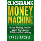 ClickBank Money Machine: Make Money Online With ClickBank Affiliate Marketing - Paperback