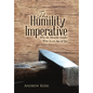 The Humility Imperative: Why the Humble Leader Wins in an Age of Ego - Hardcover