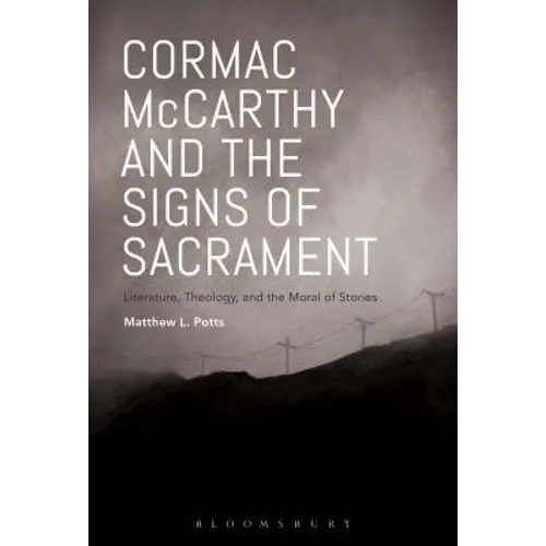 Cormac McCarthy and the Signs of Sacrament: Literature, Theology, and the Moral of Stories - Paperback