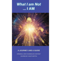 What I am Not... I AM: Becoming a Channel and Messages of Wisdom, Truth, & Guidance for Humanity - Hardcover