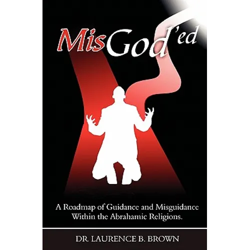 MisGod'ed: A Roadmap of Guidance and Misguidance in the Abrahamic Religions - Paperback