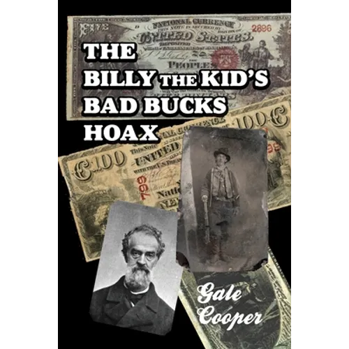 The Billy The Kid's Bad Bucks Hoax: Faking Billy Bonney As A William Brockway Gang Counterfeiter - Paperback