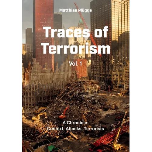Traces of Terrorism: A Chronicle: Contexts, Attacks, Terrorists - Paperback