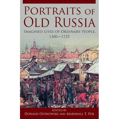 Portraits of Old Russia: Imagined Lives of Ordinary People, 1300-1745 - Paperback