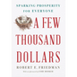 A Few Thousand Dollars: Sparking Prosperity for Everyone - Hardcover