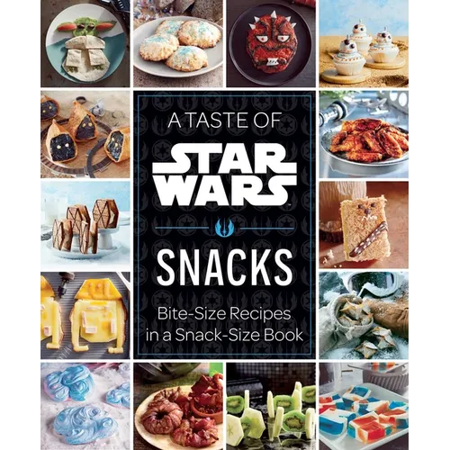 A Taste of Star Wars: Snacks: Bite-Size Recipes in a Snack-Size Book - Hardcover