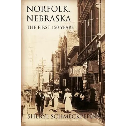 Norfolk, Nebraska: The First 150 Years - Paperback
