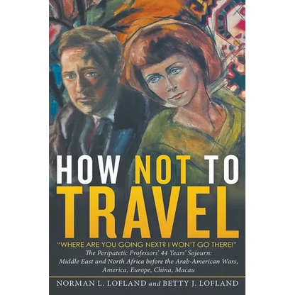 How Not to Travel: "Where are you going next? I won't go there!" - Paperback
