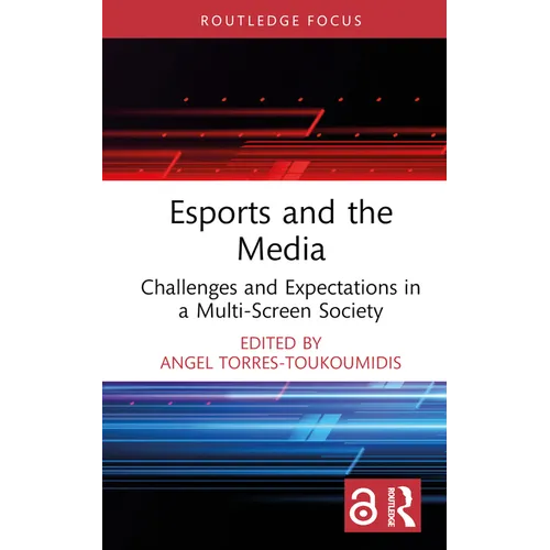 Esports and the Media: Challenges and Expectations in a Multi-Screen Society - Hardcover