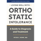 Living Well with Orthostatic Intolerance: A Guide to Diagnosis and Treatment - Hardcover