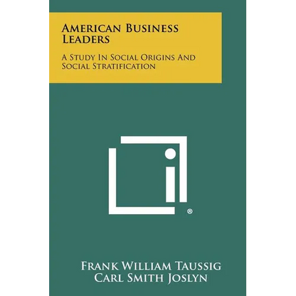 American Business Leaders: A Study in Social Origins and Social Stratification - Paperback