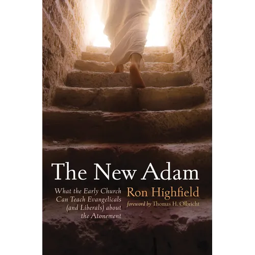 The New Adam: What the Early Church Can Teach Evangelicals (and Liberals) about the Atonement - Hardcover