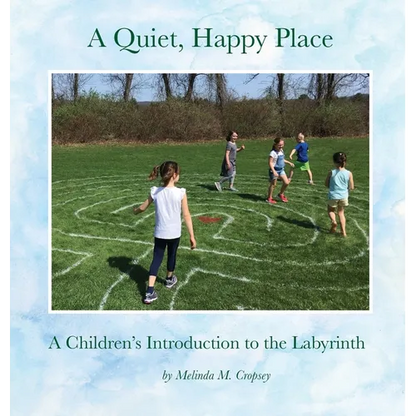 A Quiet, Happy Place: A Children's Introduction to the Labyrinth - Hardcover