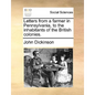 Letters from a Farmer in Pennsylvania, to the Inhabitants of the British Colonies. - Paperback