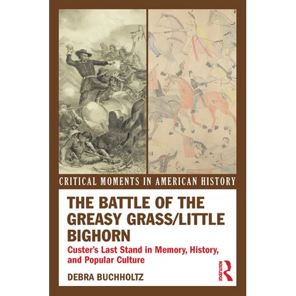 The Battle of the Greasy Grass/Little Bighorn: Custer's Last Stand in Memory, History, and Popular Culture - Paperback