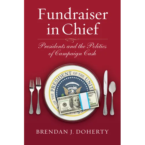 Fundraiser in Chief: Presidents and the Politics of Campaign Cash - Paperback