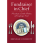 Fundraiser in Chief: Presidents and the Politics of Campaign Cash - Paperback