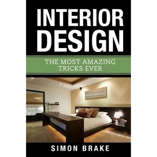 Interior Design: The Most Amazing Tricks Ever - Paperback