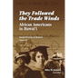 They Followed the Trade Winds: African Americans in Hawai'i - Paperback