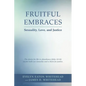Fruitful Embraces: Sexuality, Love, and Justice - Paperback