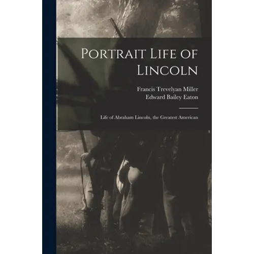 Portrait Life of Lincoln: Life of Abraham Lincoln, the Greatest American - Paperback