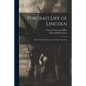 Portrait Life of Lincoln: Life of Abraham Lincoln, the Greatest American - Paperback