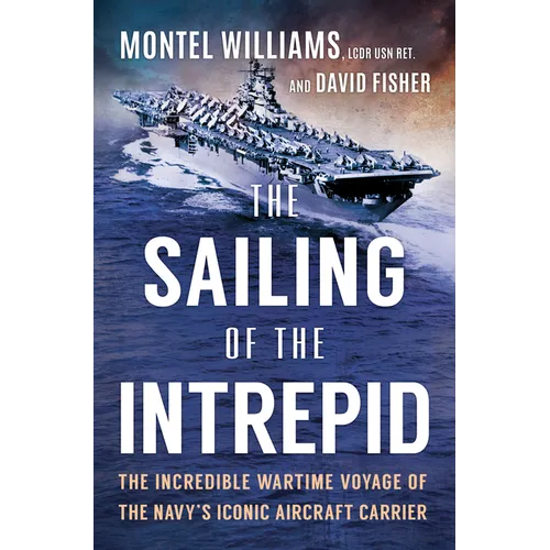 The Sailing of the Intrepid: The Incredible Wartime Voyage of the Navy's Iconic Aircraft Carrier - Hardcover