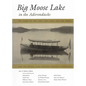 Big Moose Lake in the Adirondacks: The Story of the Lake, the Land, and the People - Hardcover