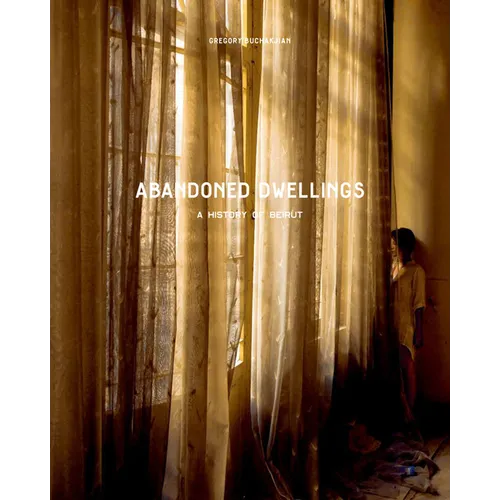 Abandoned Dwellings: A History of Beirut - Hardcover