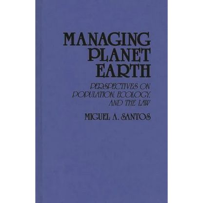 Managing Planet Earth: Perspectives on Population, Ecology, and the Law - Hardcover