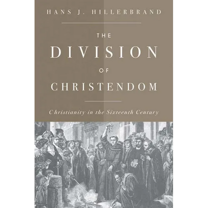 The Division of Christendom: Christianity in the Sixteenth Century - Paperback