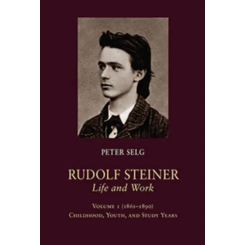 Rudolf Steiner, Life and Work: 1861-1890: Childhood, Youth, and Study Years - Paperback