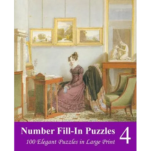 Number Fill-In Puzzles 4: 100 Elegant Puzzles in Large Print - Paperback
