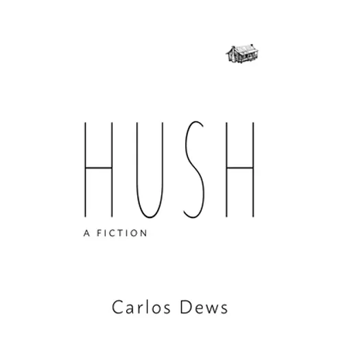 Hush: A Fiction - Hardcover