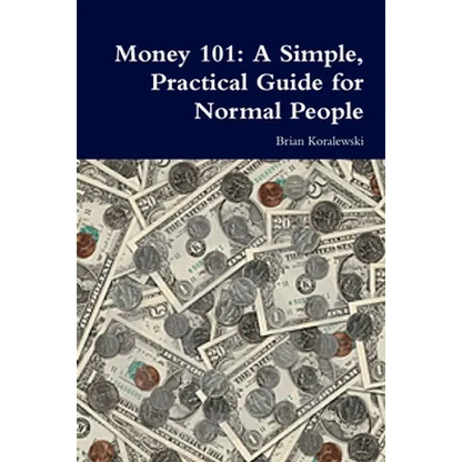 Money 101: A Simple, Practical Guide for Normal People - Paperback