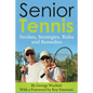 Senior Tennis: Strokes, Strategies, Rules and Remedies - Paperback